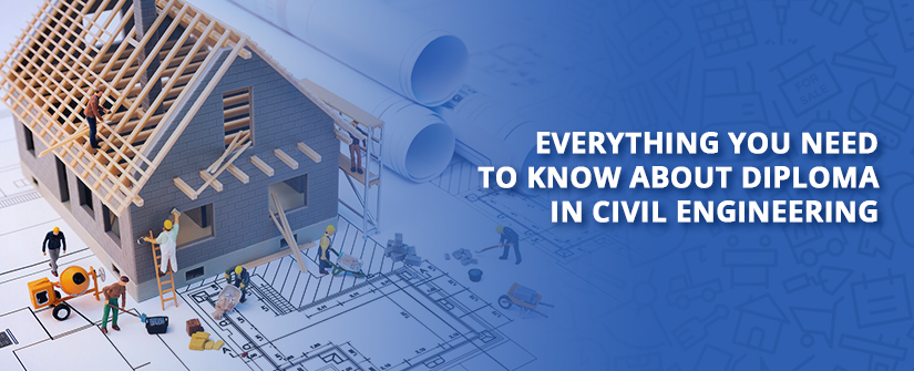 Everything You Need to Know About Diploma in Civil Engineering